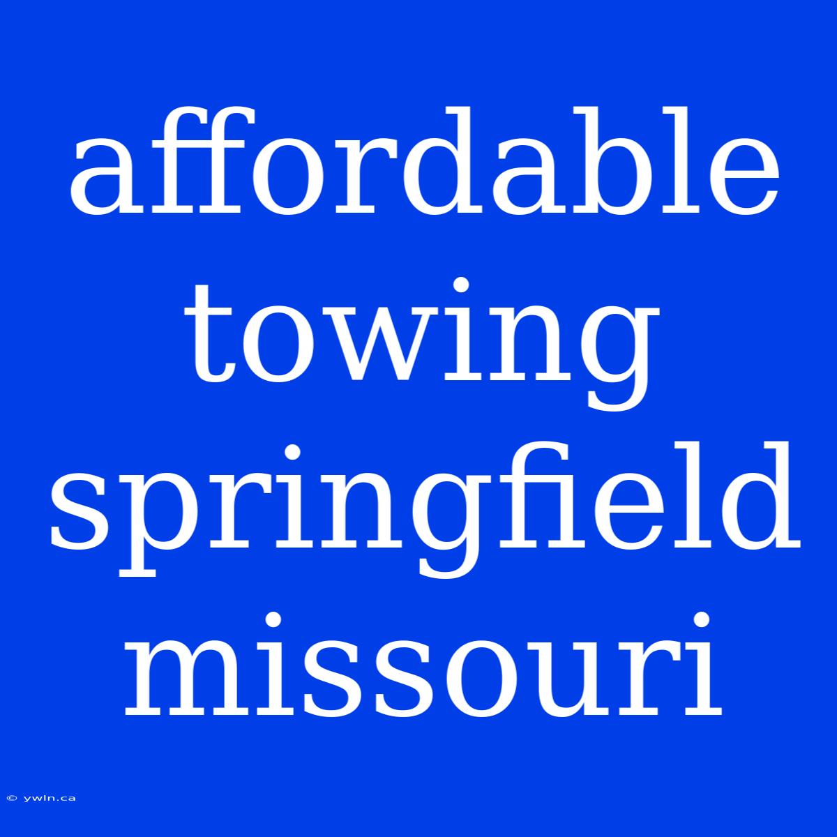 Affordable Towing Springfield Missouri