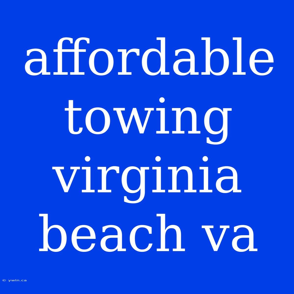 Affordable Towing Virginia Beach Va