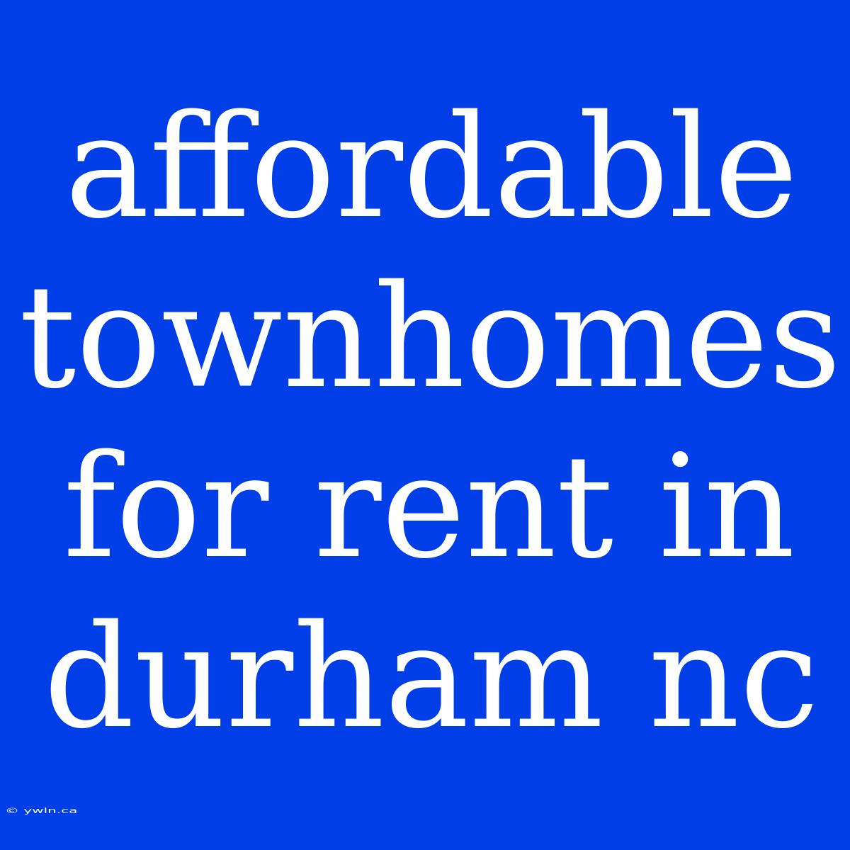 Affordable Townhomes For Rent In Durham Nc