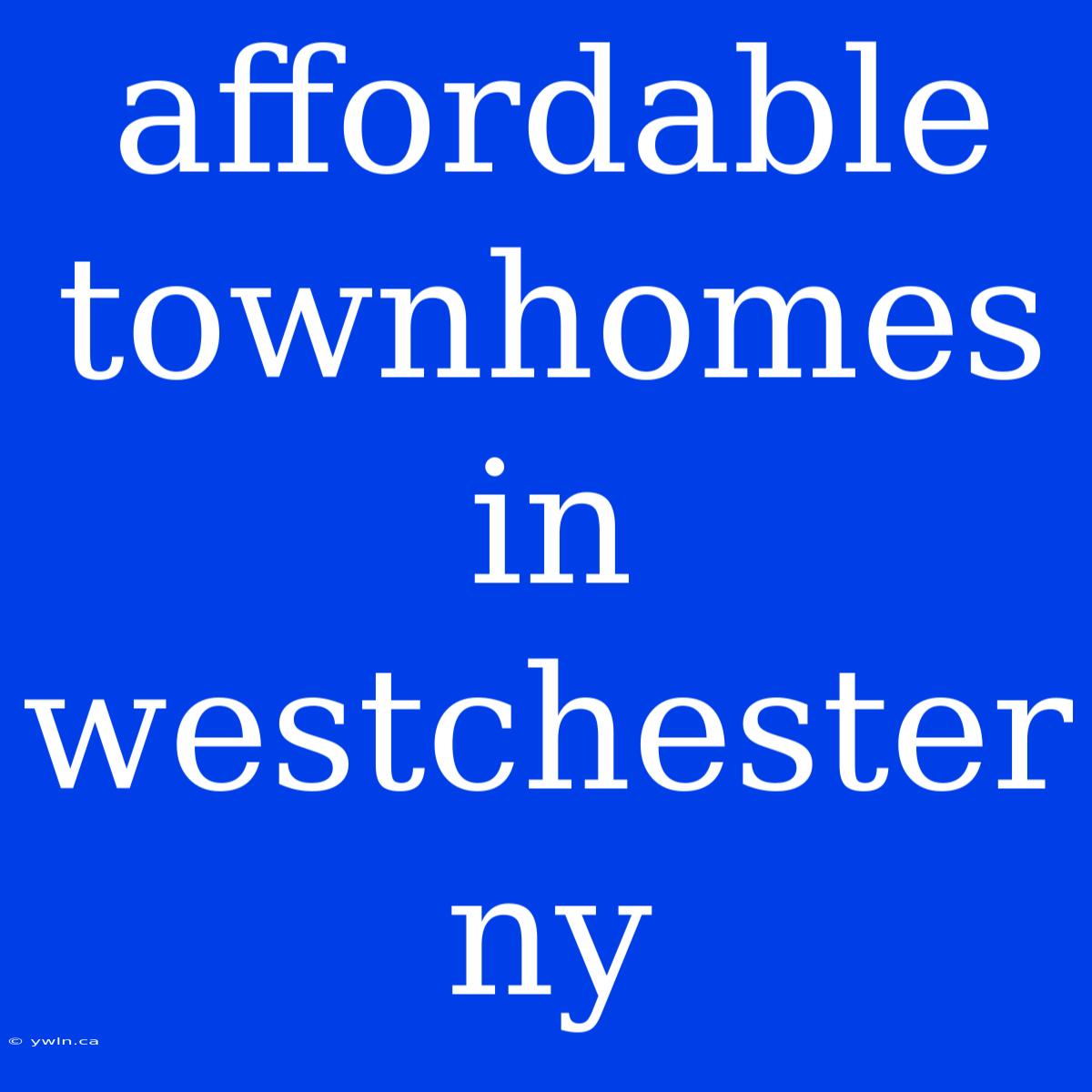 Affordable Townhomes In Westchester Ny