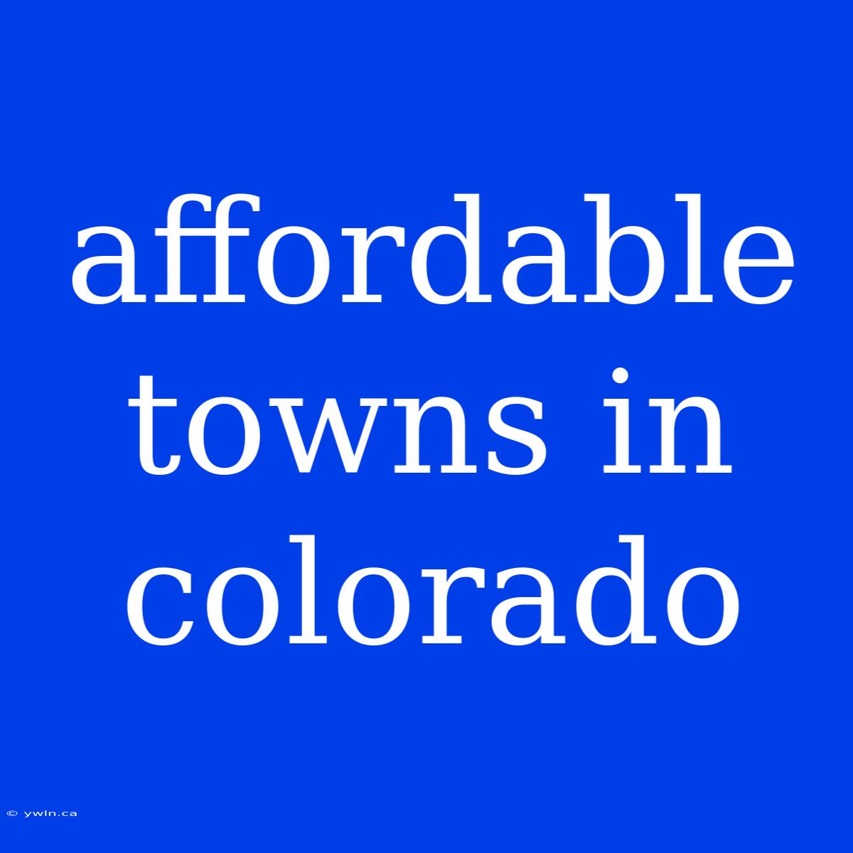 Affordable Towns In Colorado