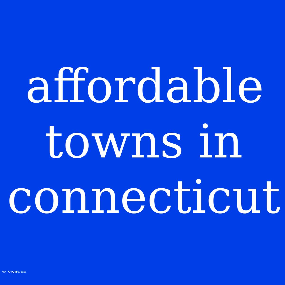 Affordable Towns In Connecticut