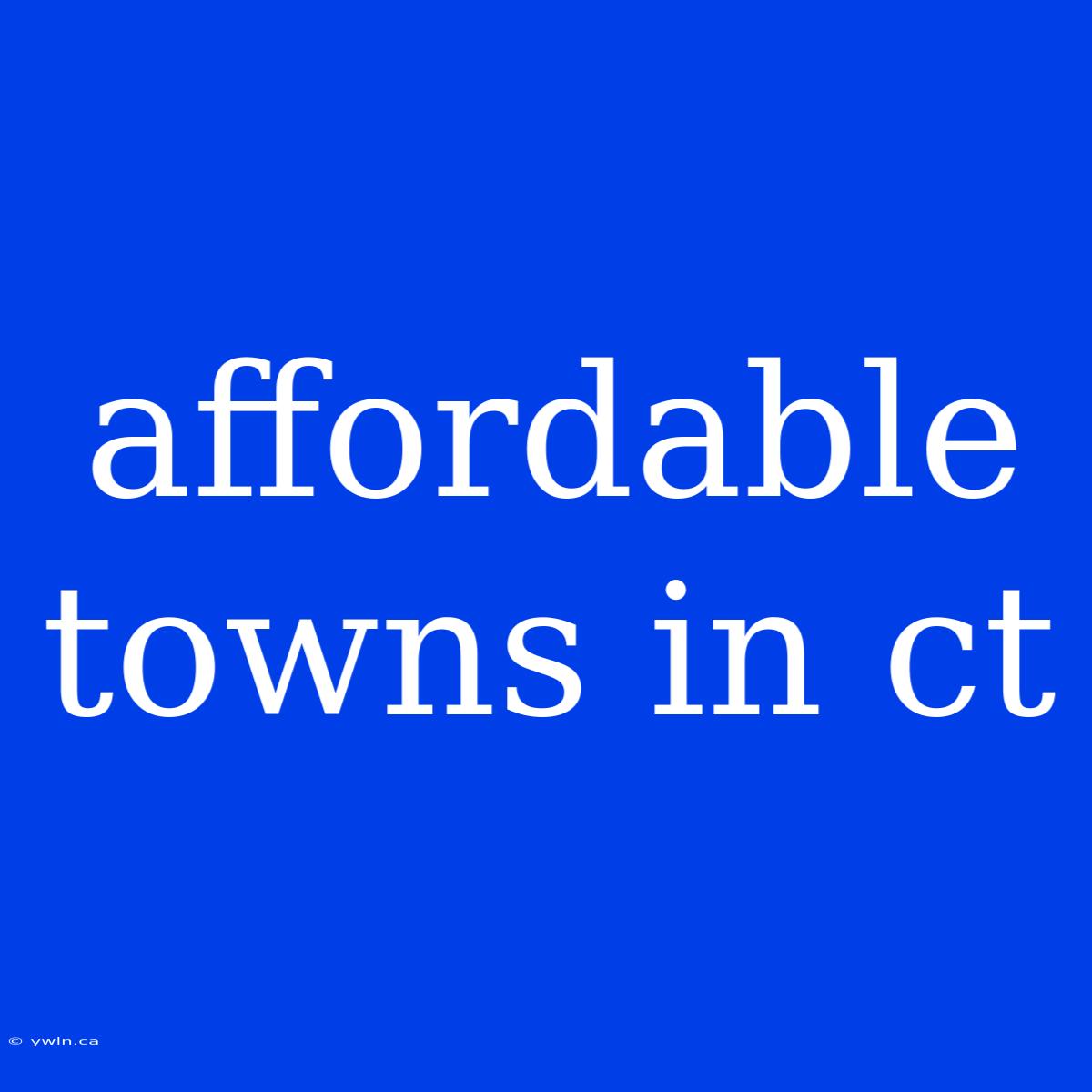 Affordable Towns In Ct