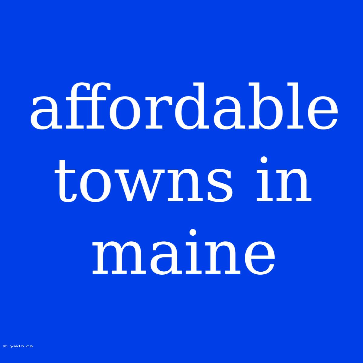 Affordable Towns In Maine