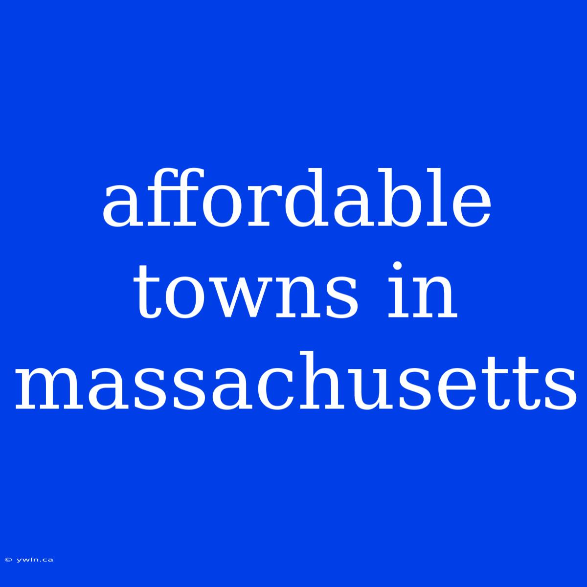 Affordable Towns In Massachusetts