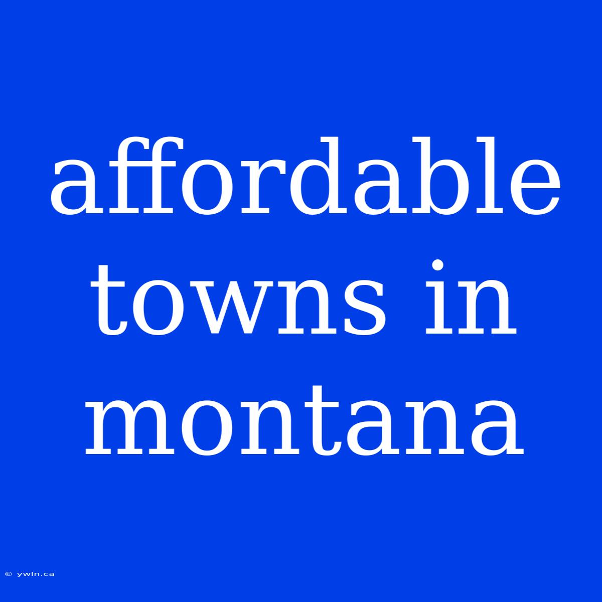 Affordable Towns In Montana