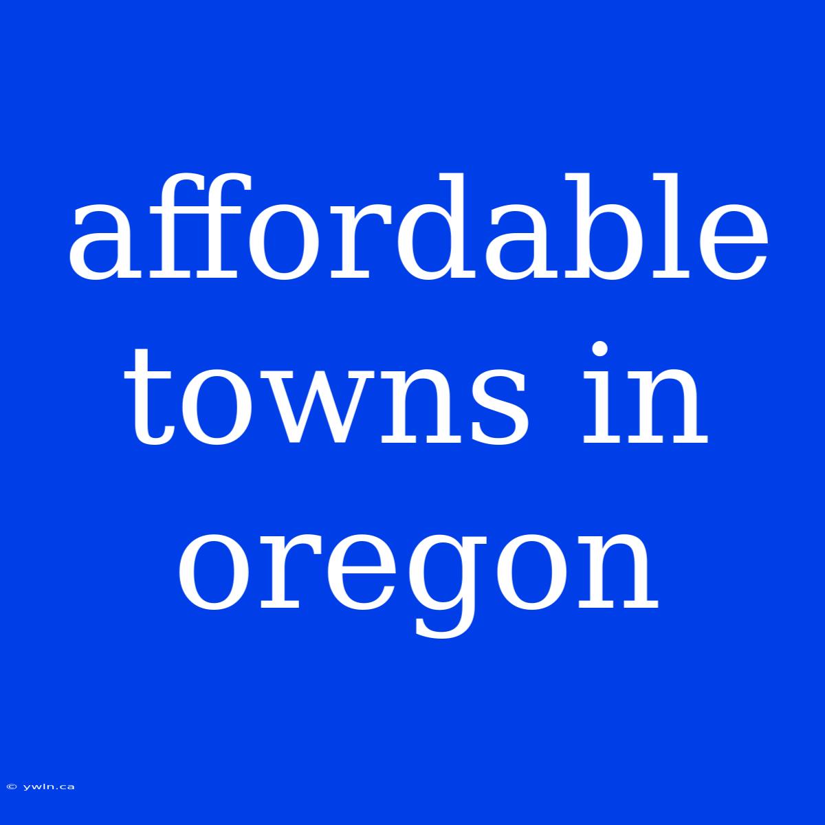 Affordable Towns In Oregon