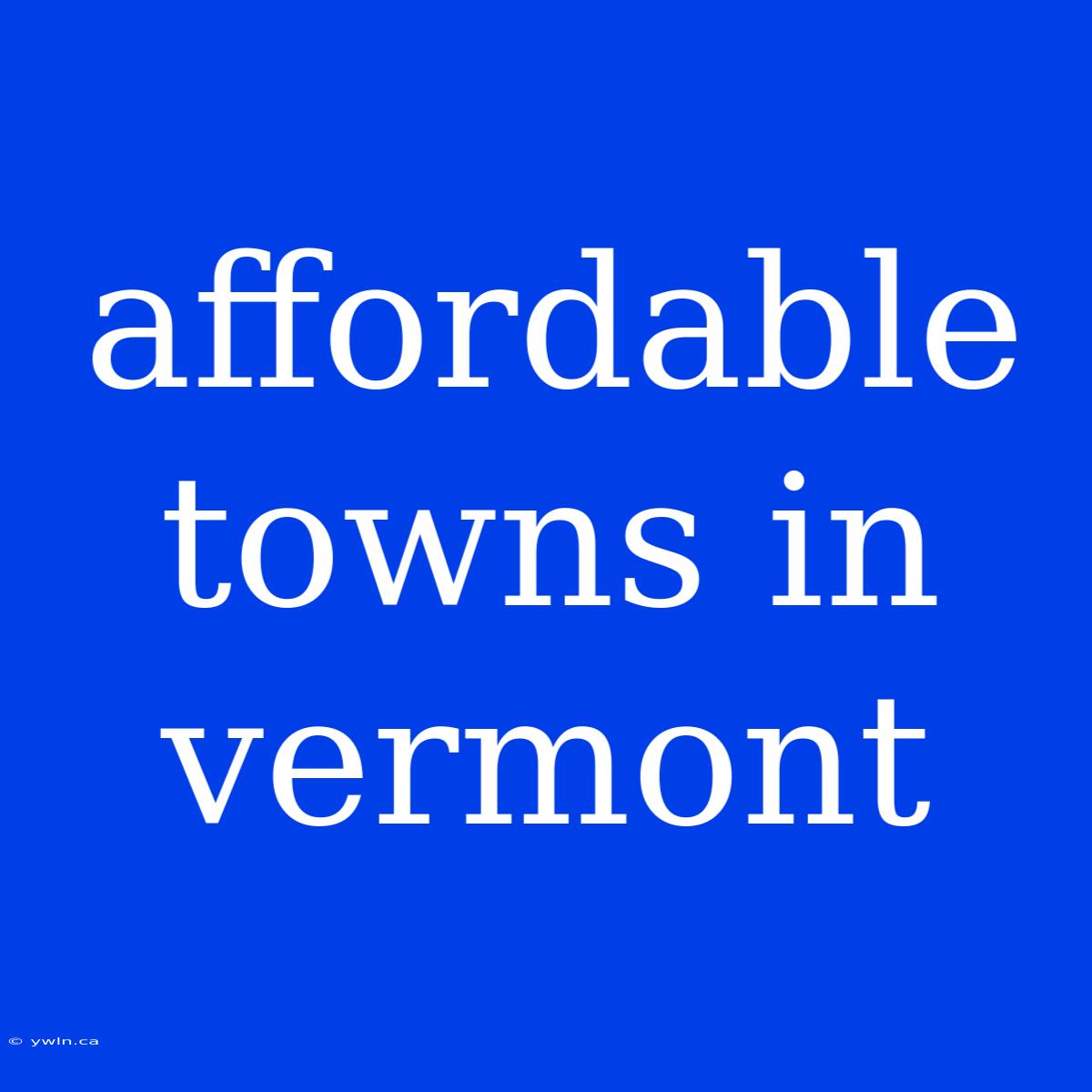 Affordable Towns In Vermont