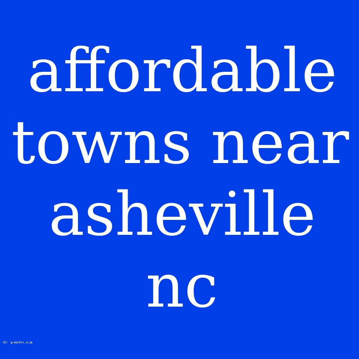 Affordable Towns Near Asheville Nc