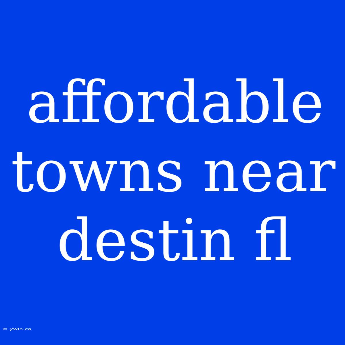 Affordable Towns Near Destin Fl