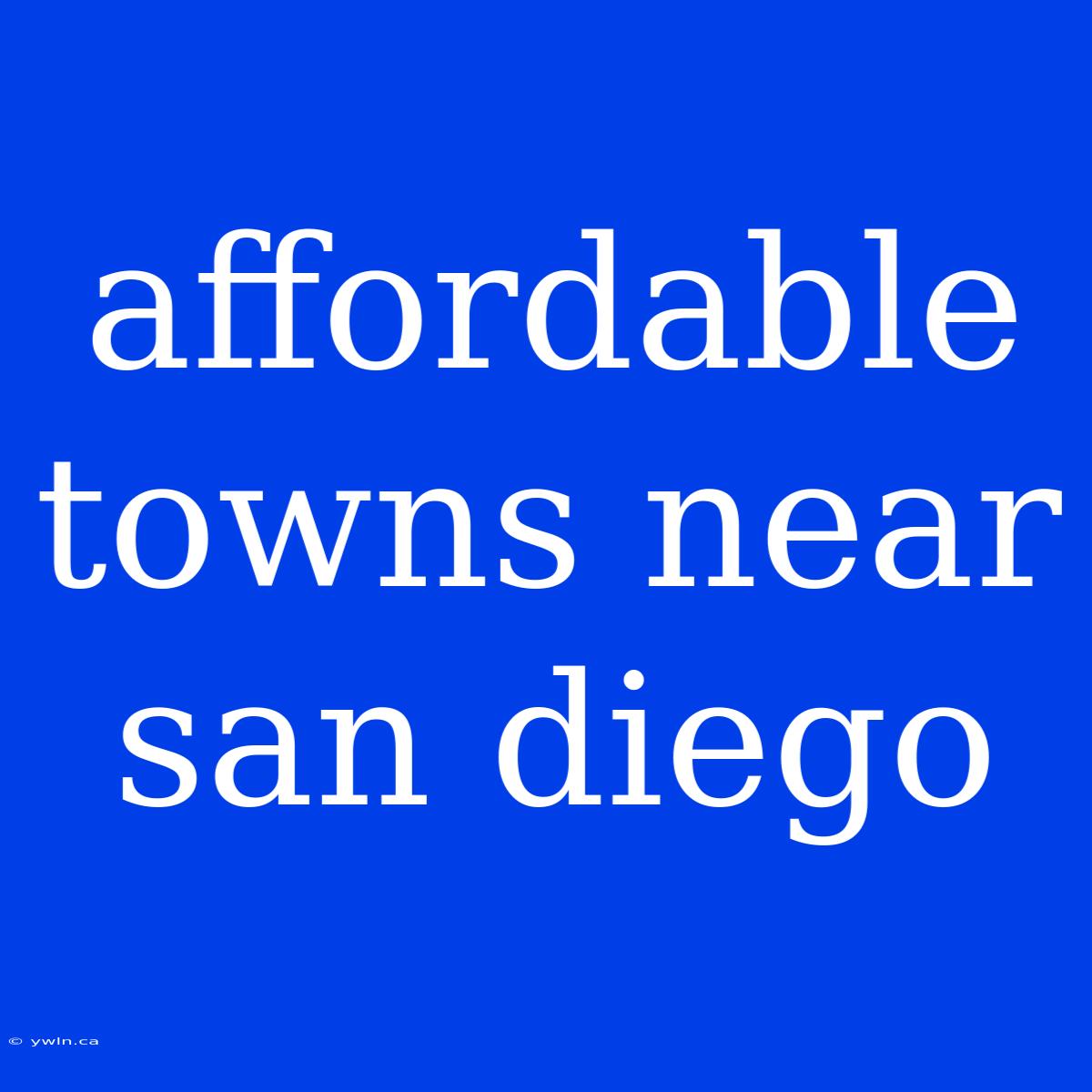 Affordable Towns Near San Diego