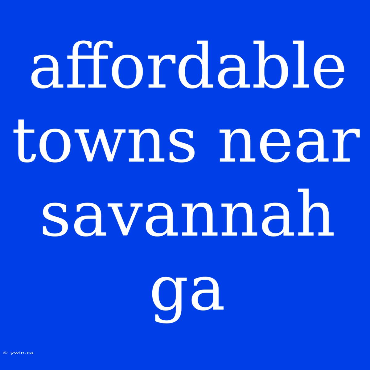 Affordable Towns Near Savannah Ga