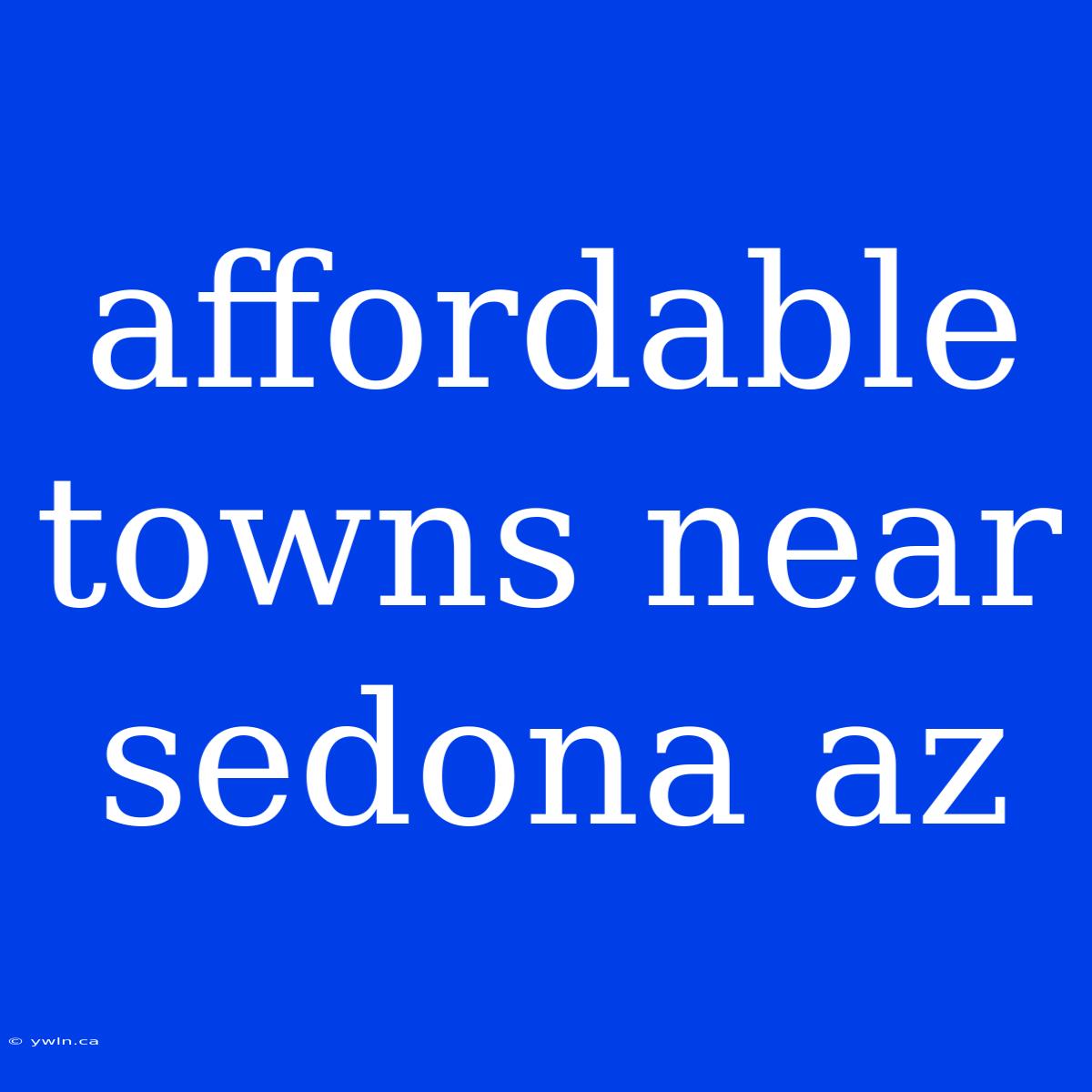 Affordable Towns Near Sedona Az