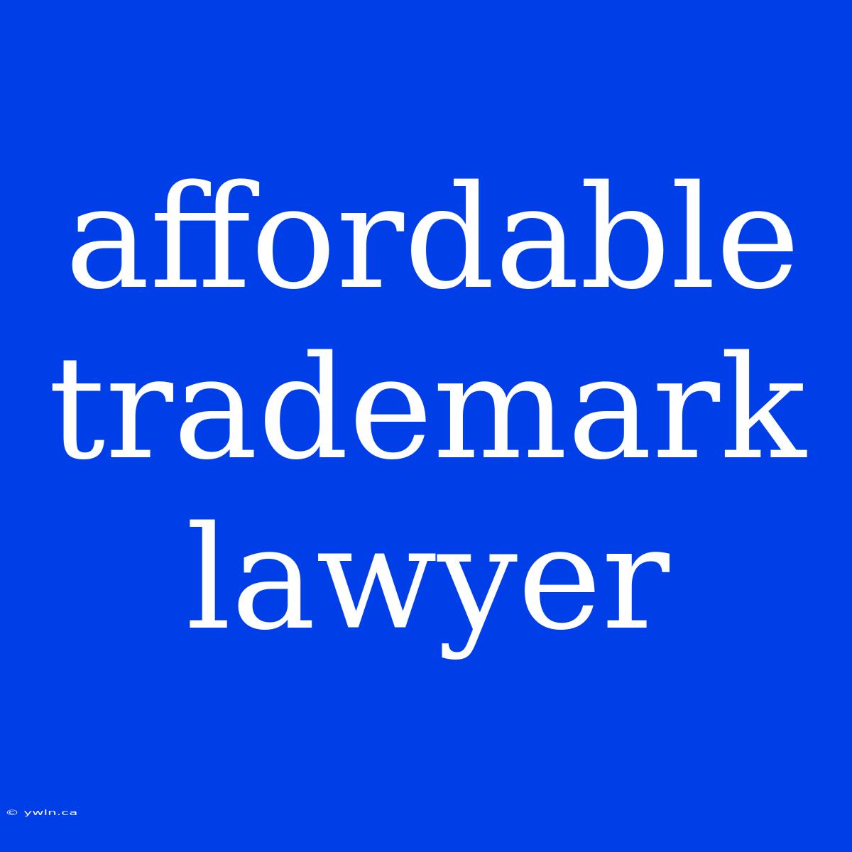 Affordable Trademark Lawyer