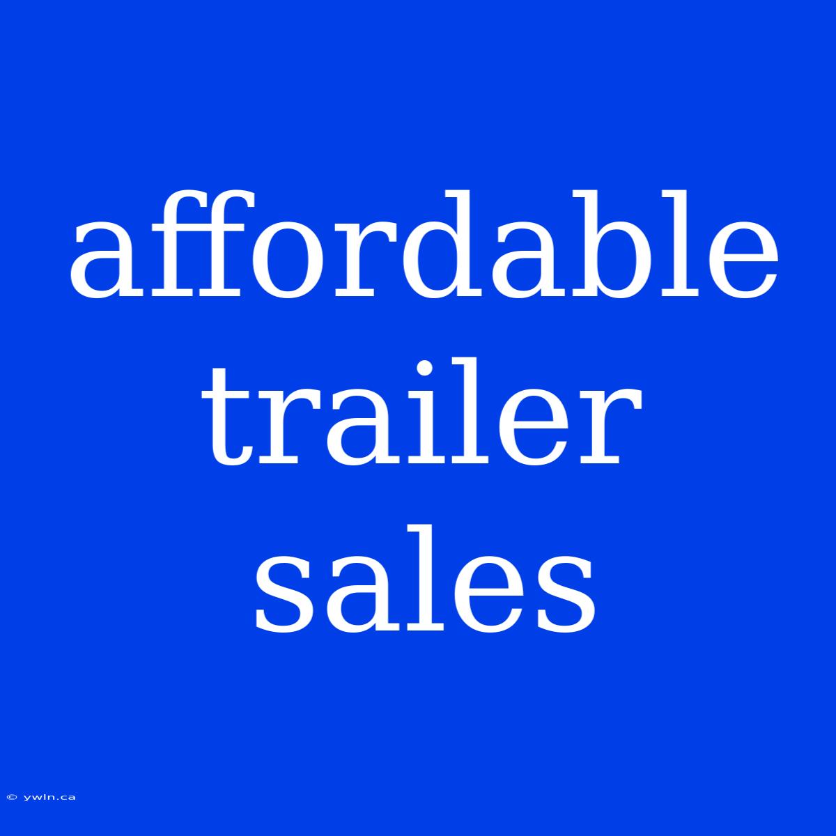 Affordable Trailer Sales