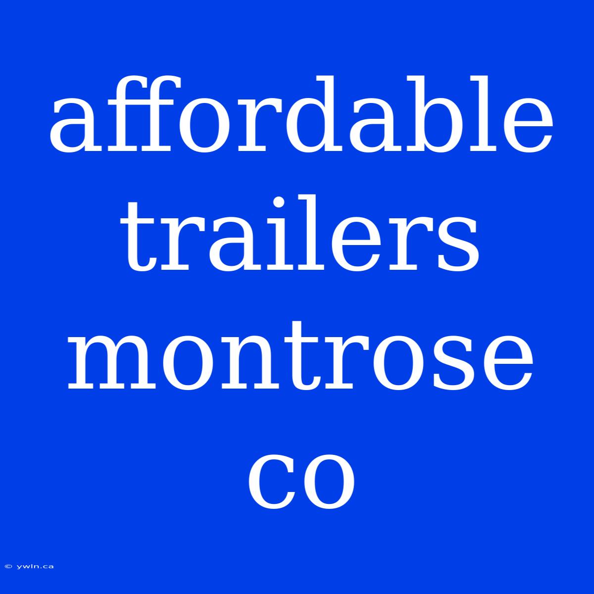 Affordable Trailers Montrose Co