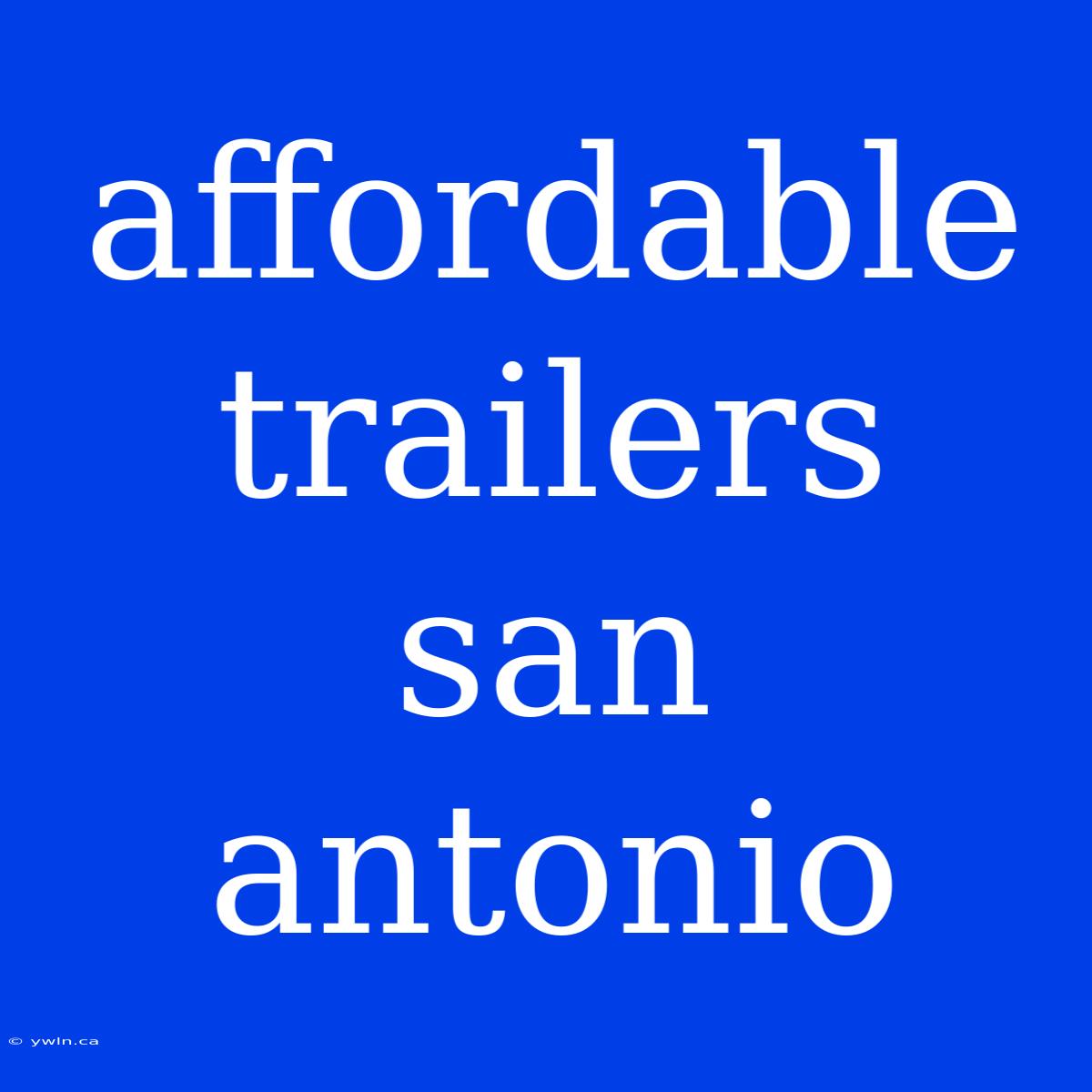 Affordable Trailers San Antonio