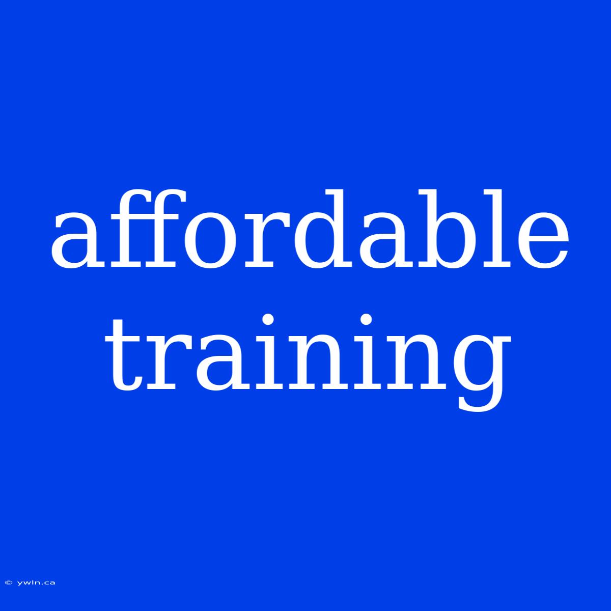 Affordable Training