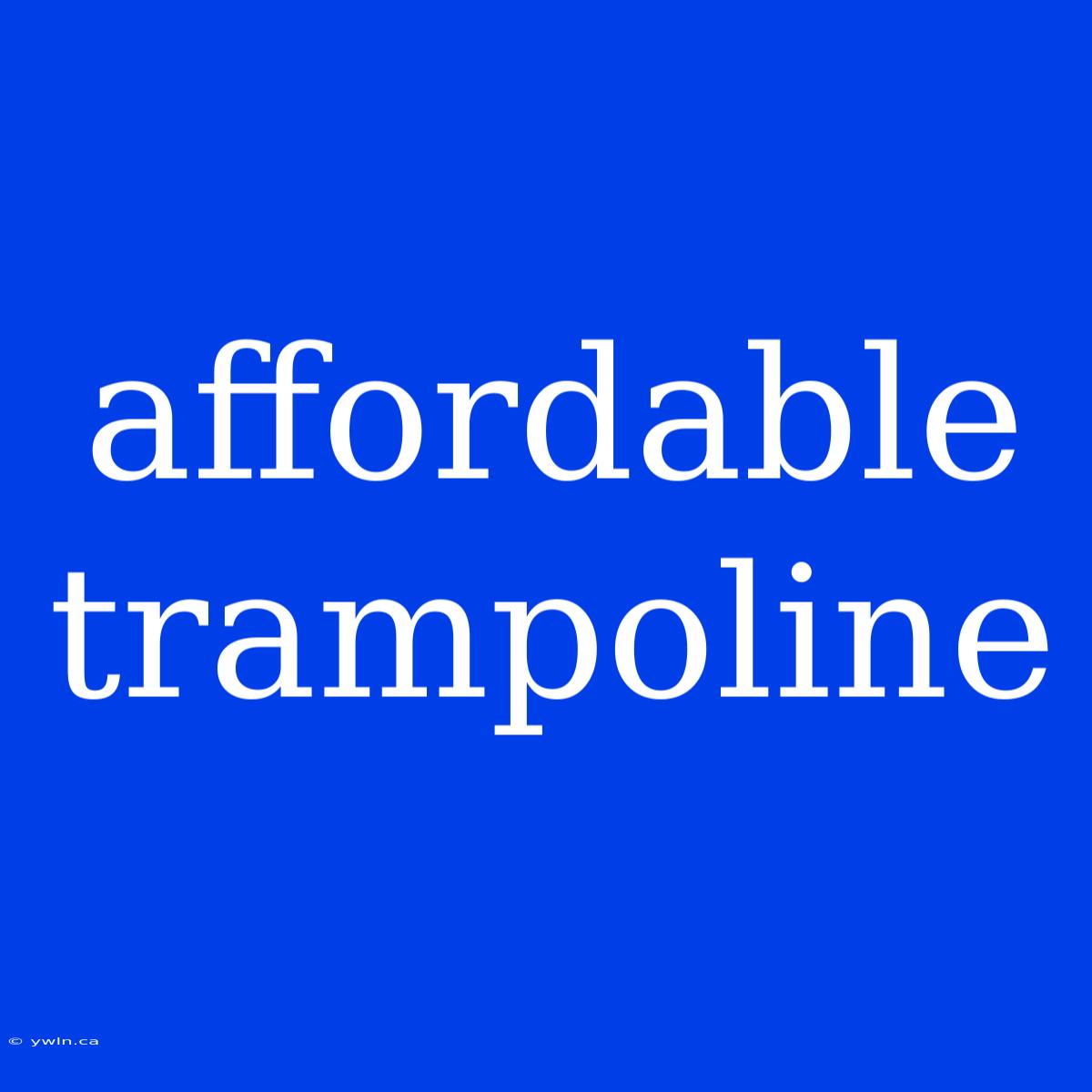 Affordable Trampoline