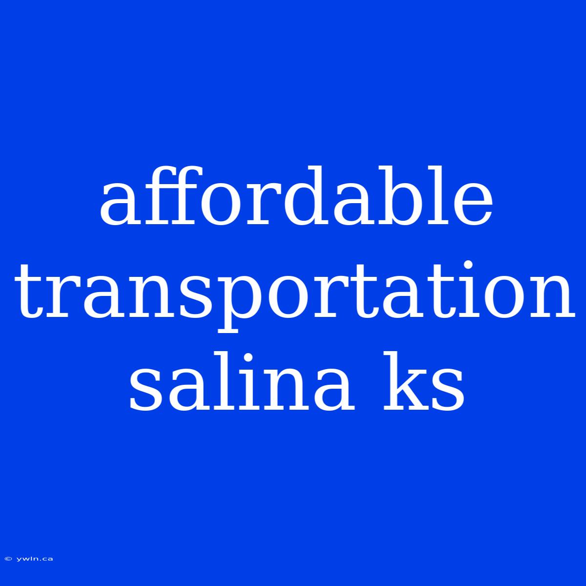 Affordable Transportation Salina Ks