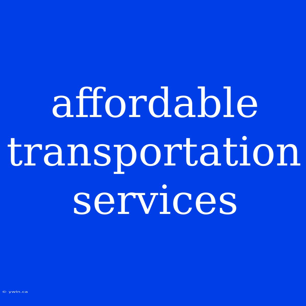 Affordable Transportation Services