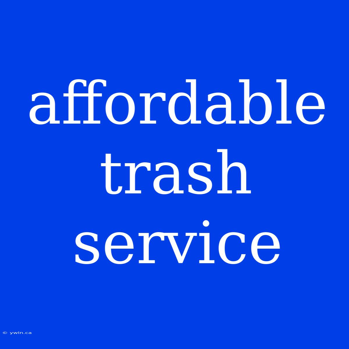 Affordable Trash Service