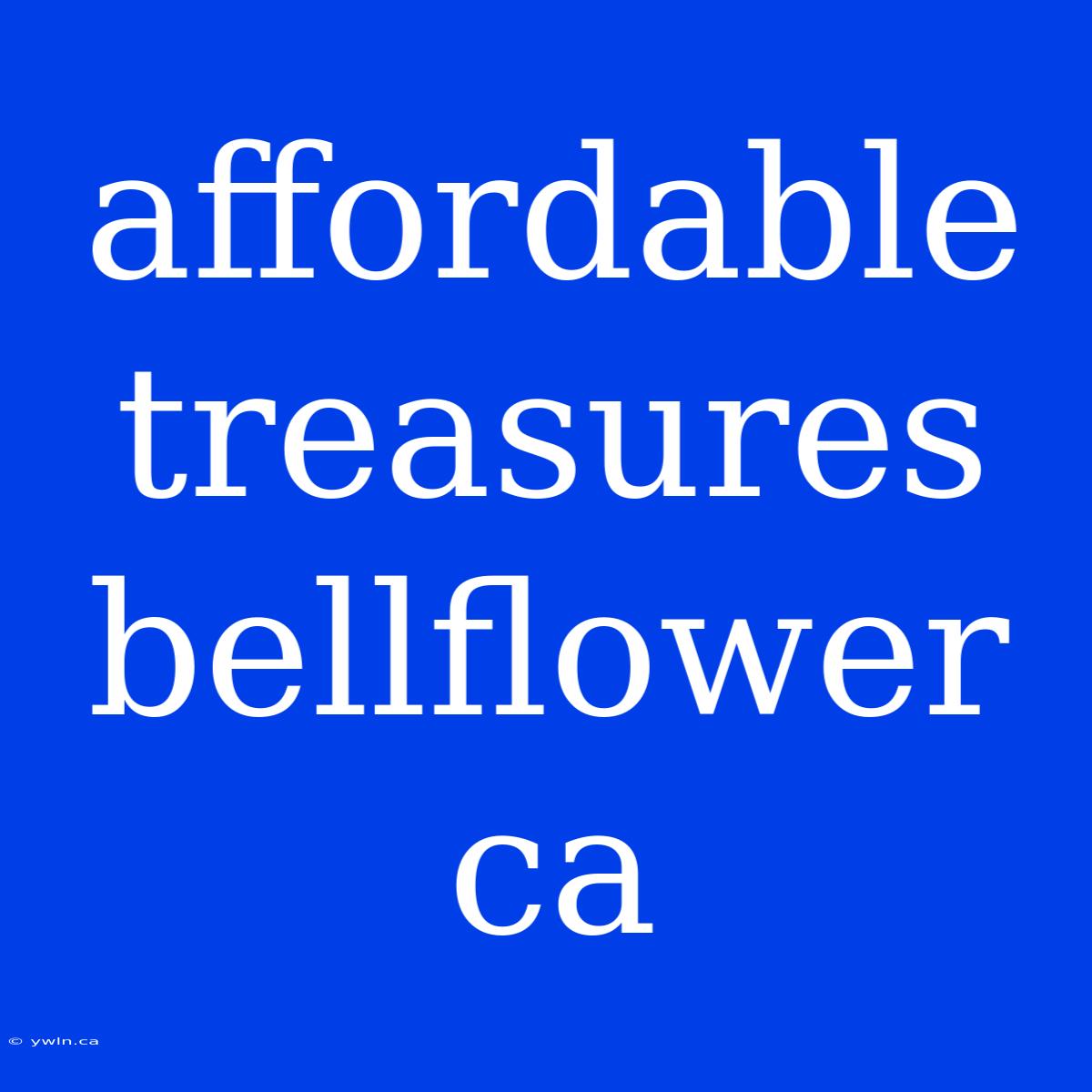 Affordable Treasures Bellflower Ca