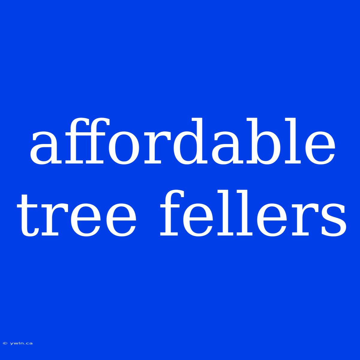 Affordable Tree Fellers