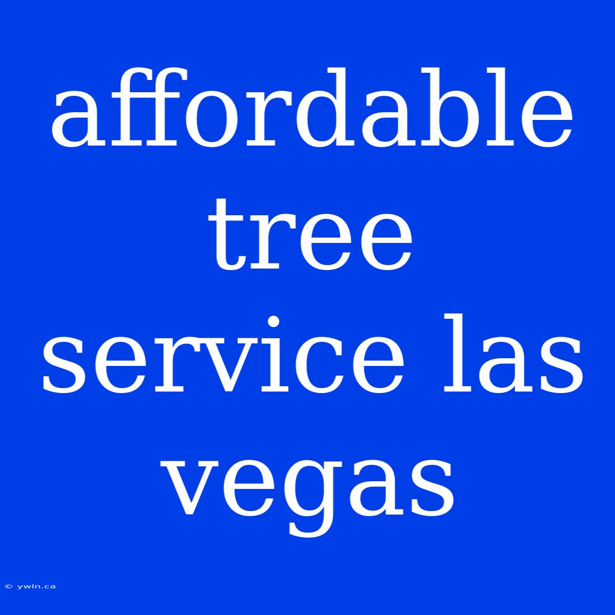 Affordable Tree Service Las Vegas