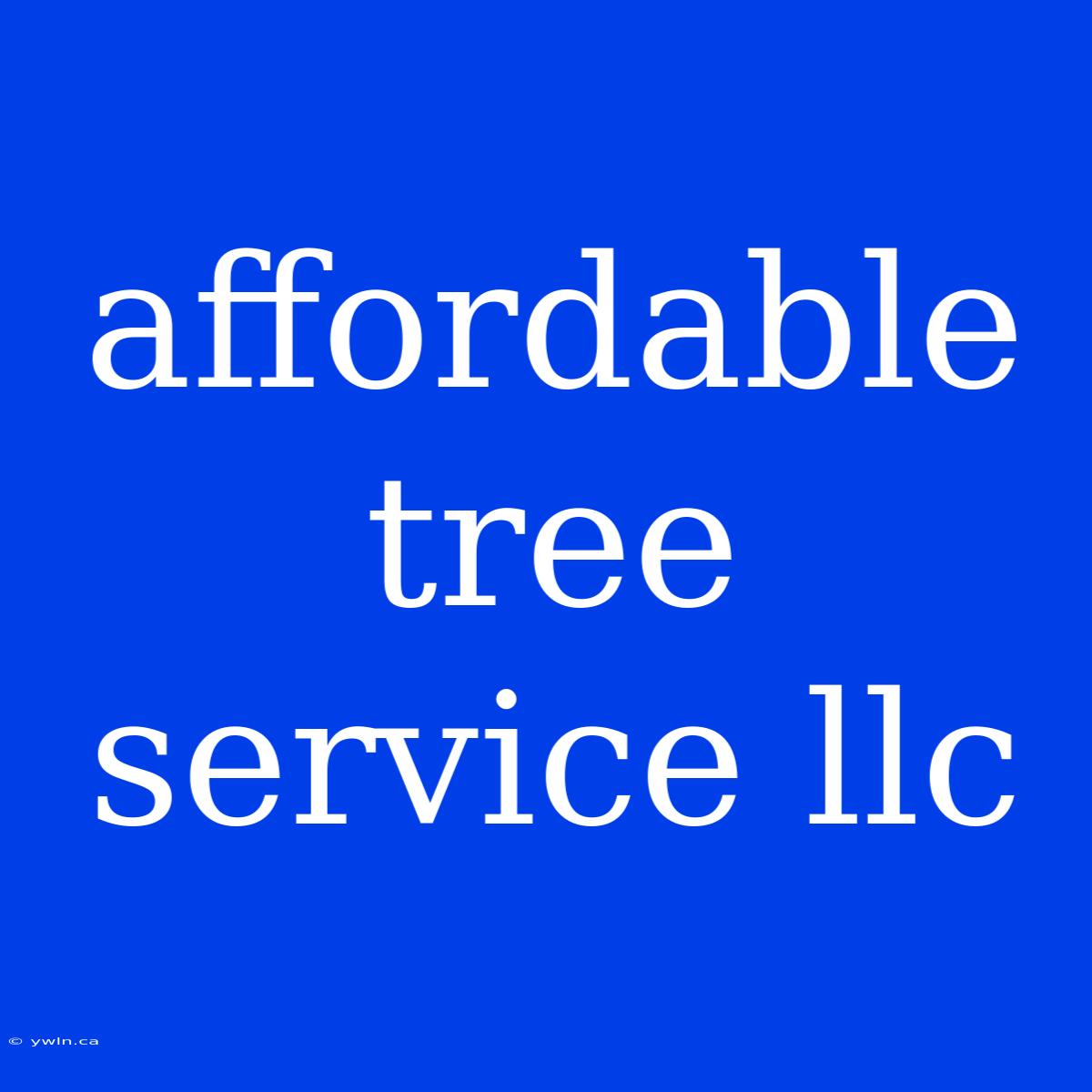 Affordable Tree Service Llc