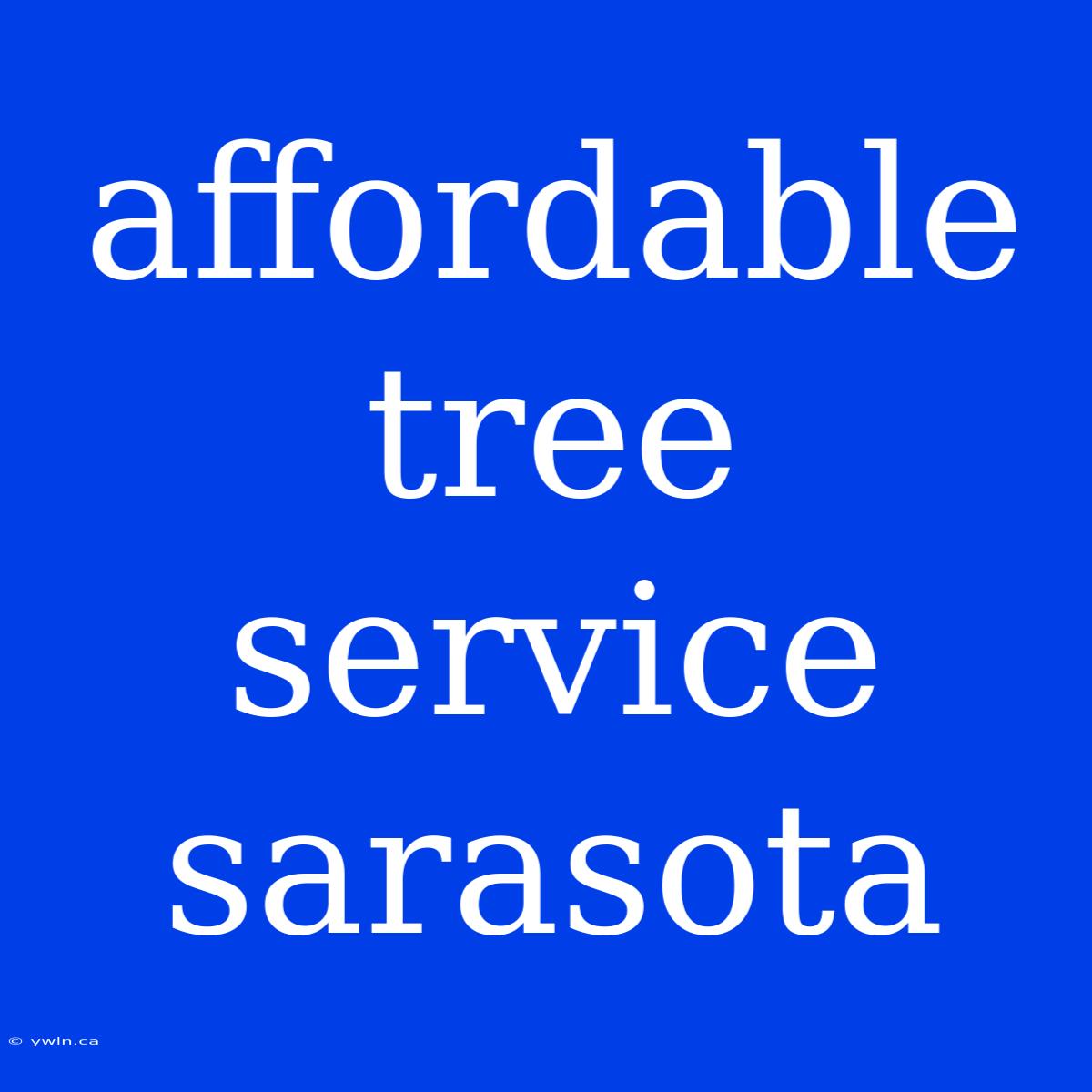 Affordable Tree Service Sarasota