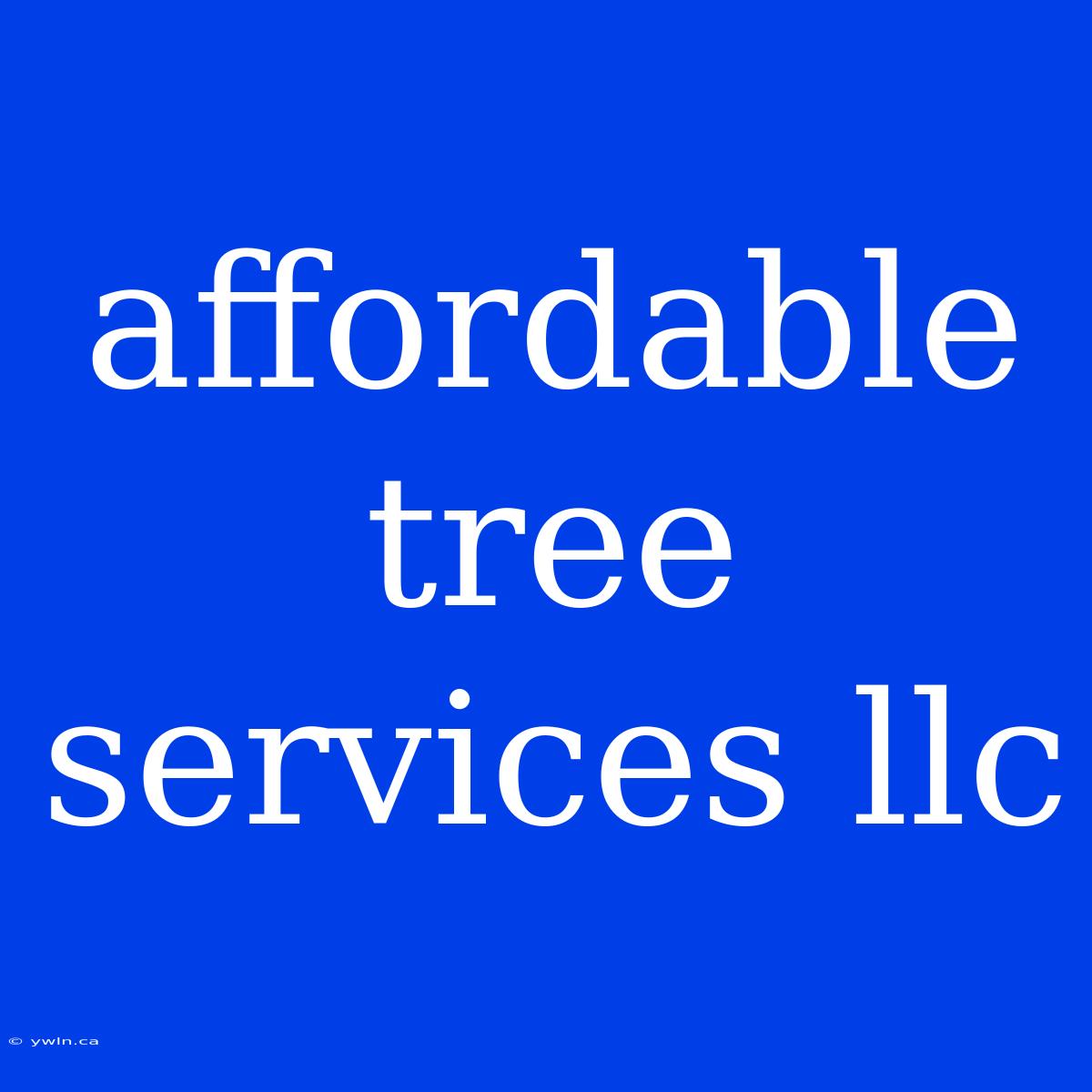 Affordable Tree Services Llc