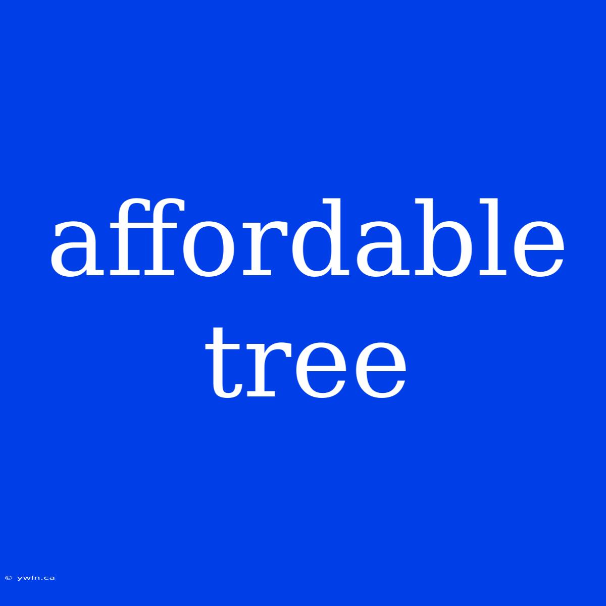 Affordable Tree