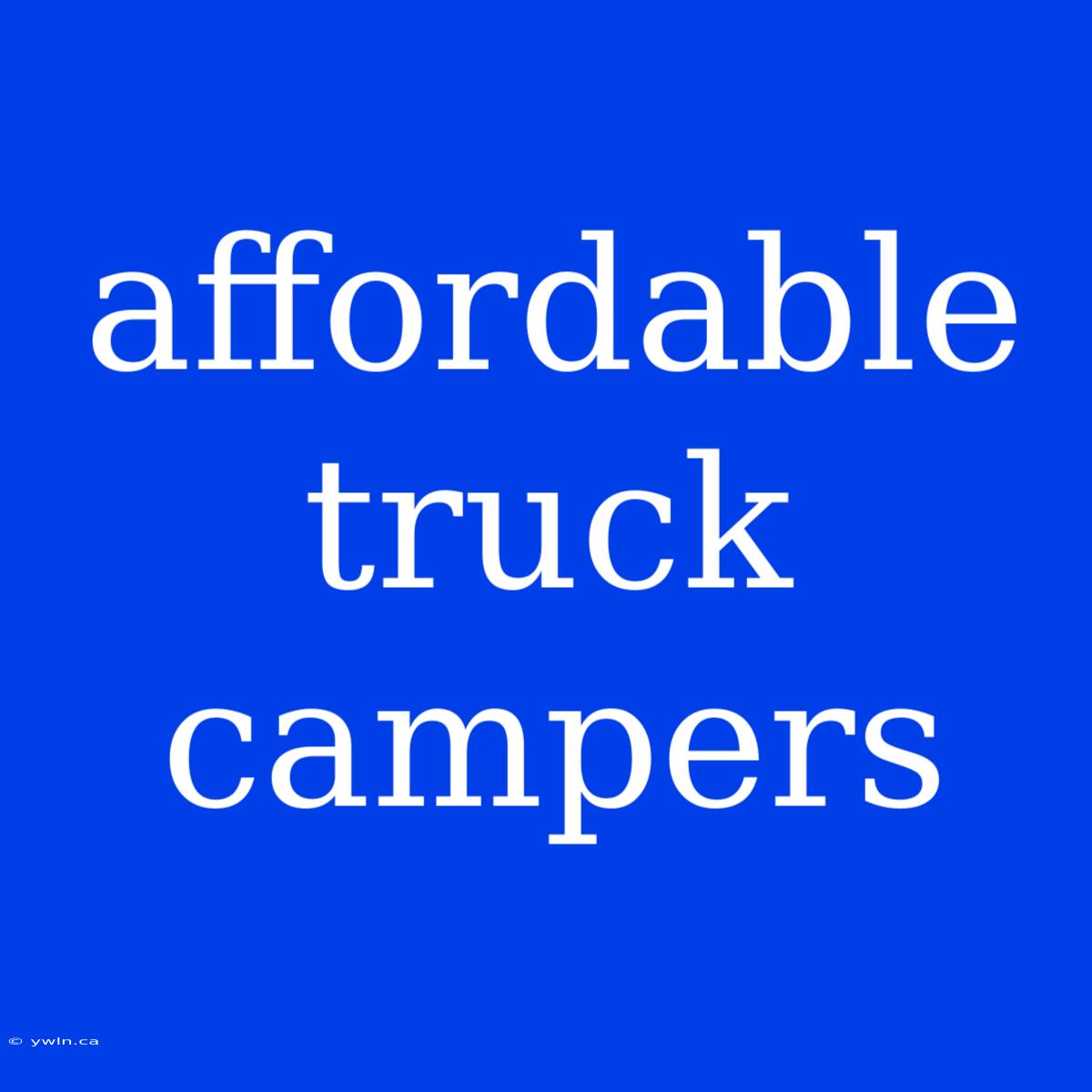 Affordable Truck Campers