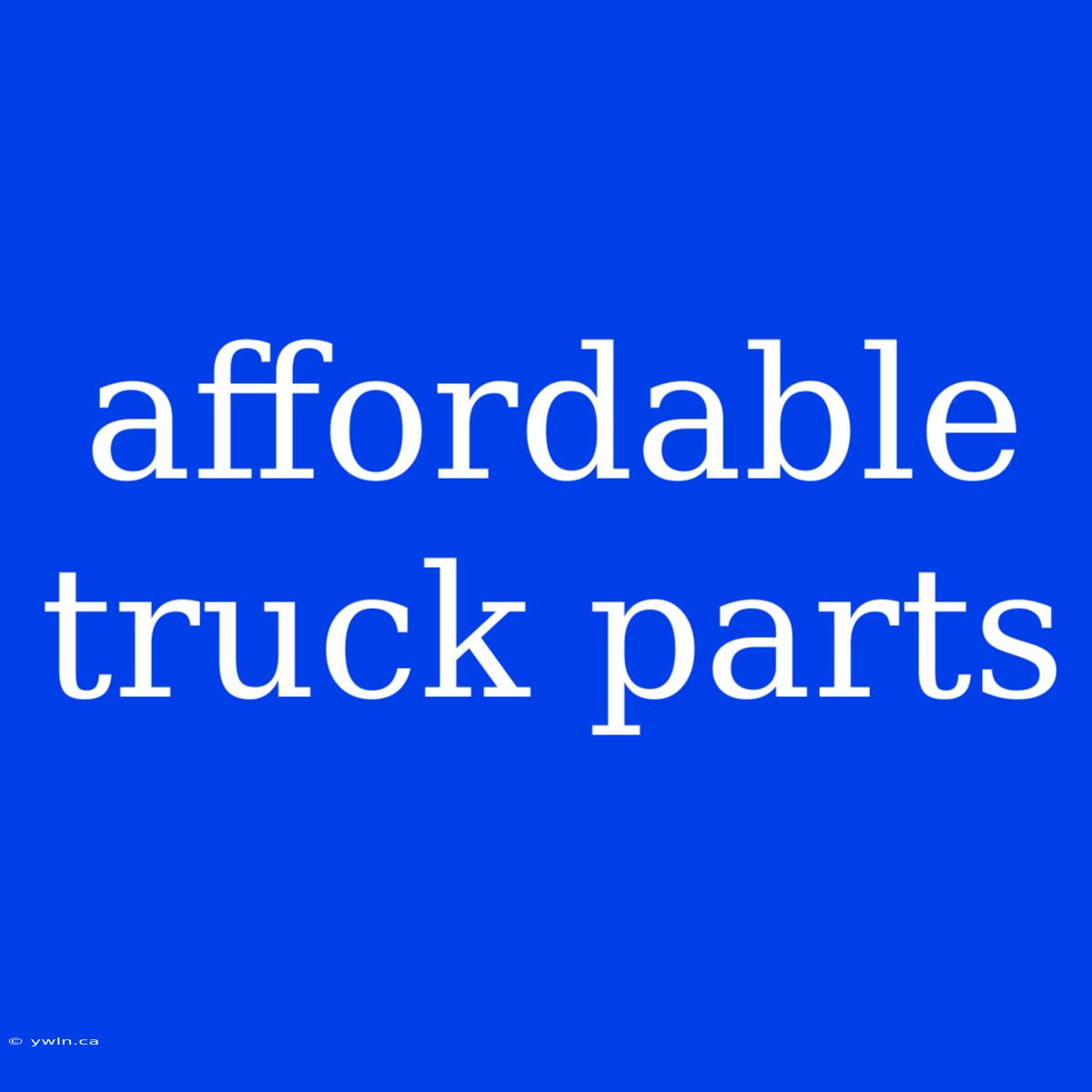 Affordable Truck Parts