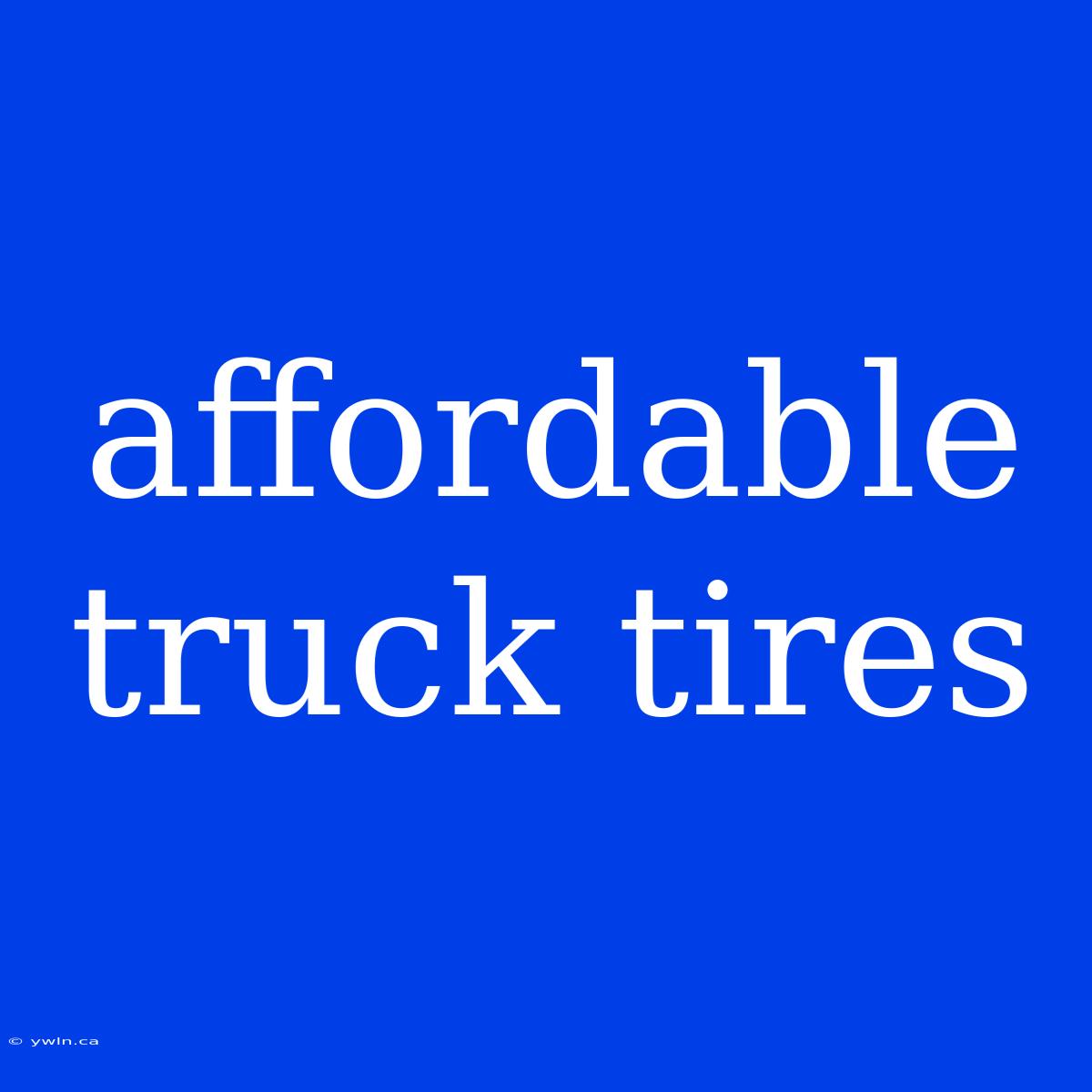 Affordable Truck Tires