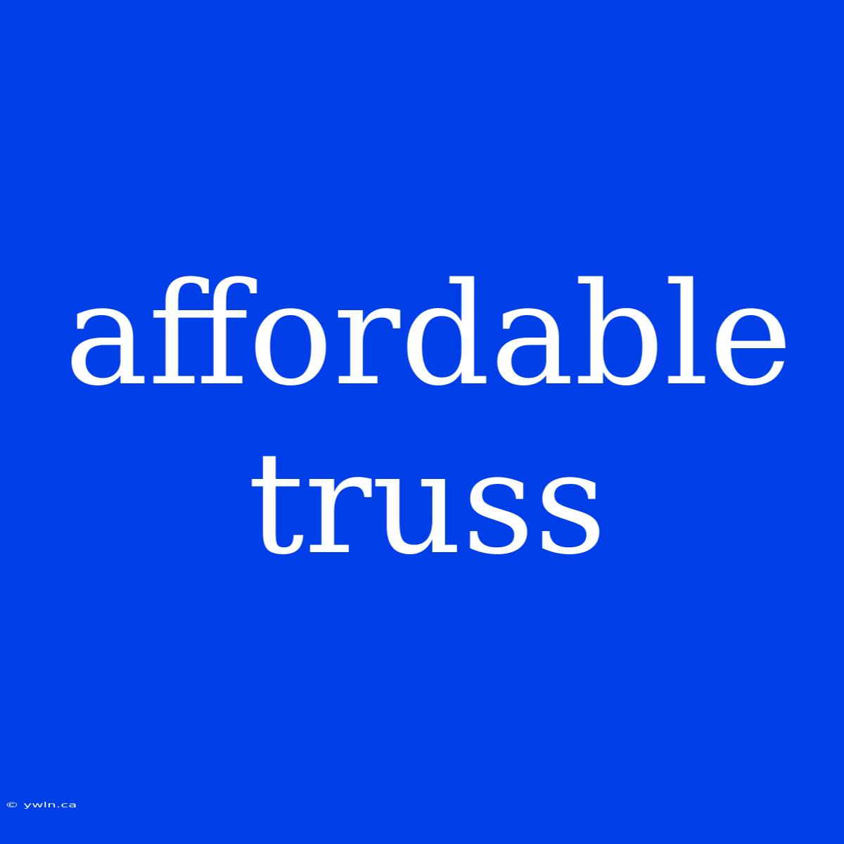 Affordable Truss