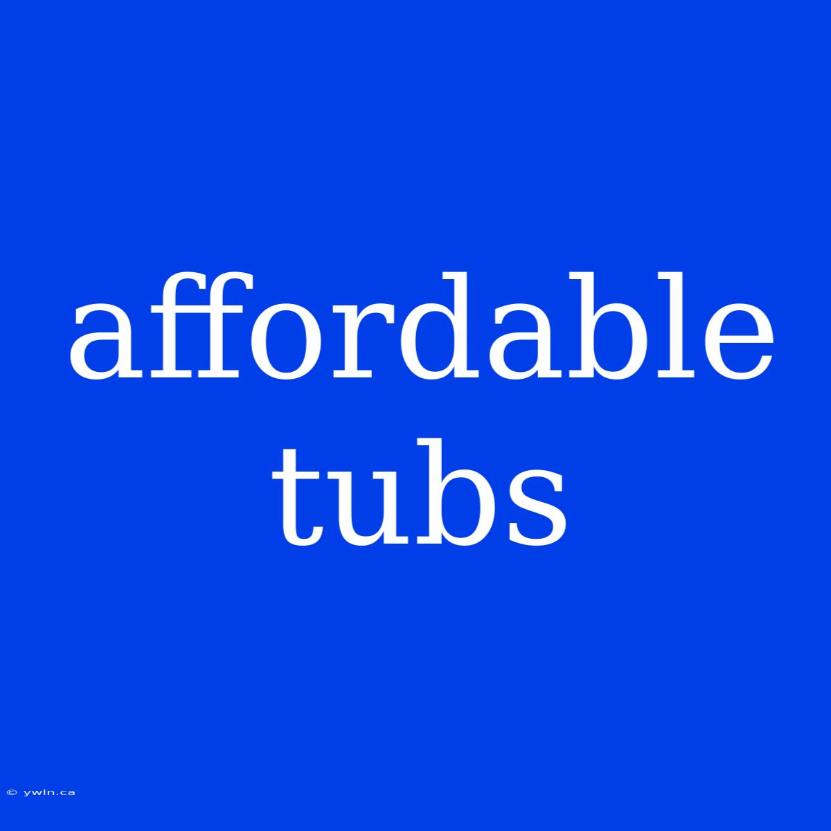 Affordable Tubs