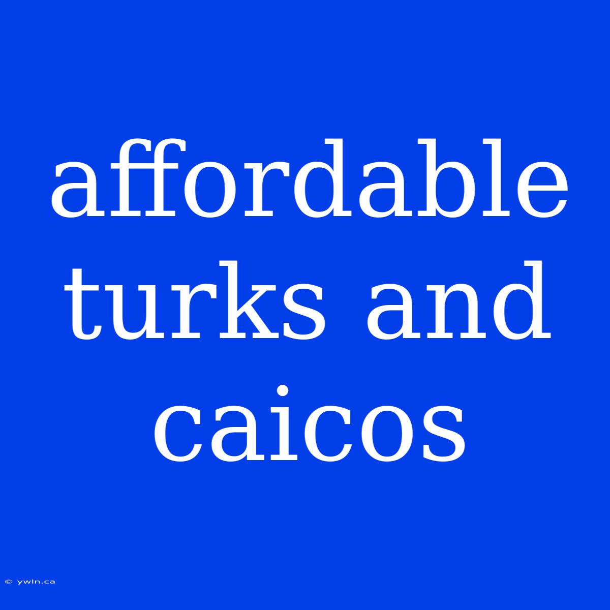 Affordable Turks And Caicos