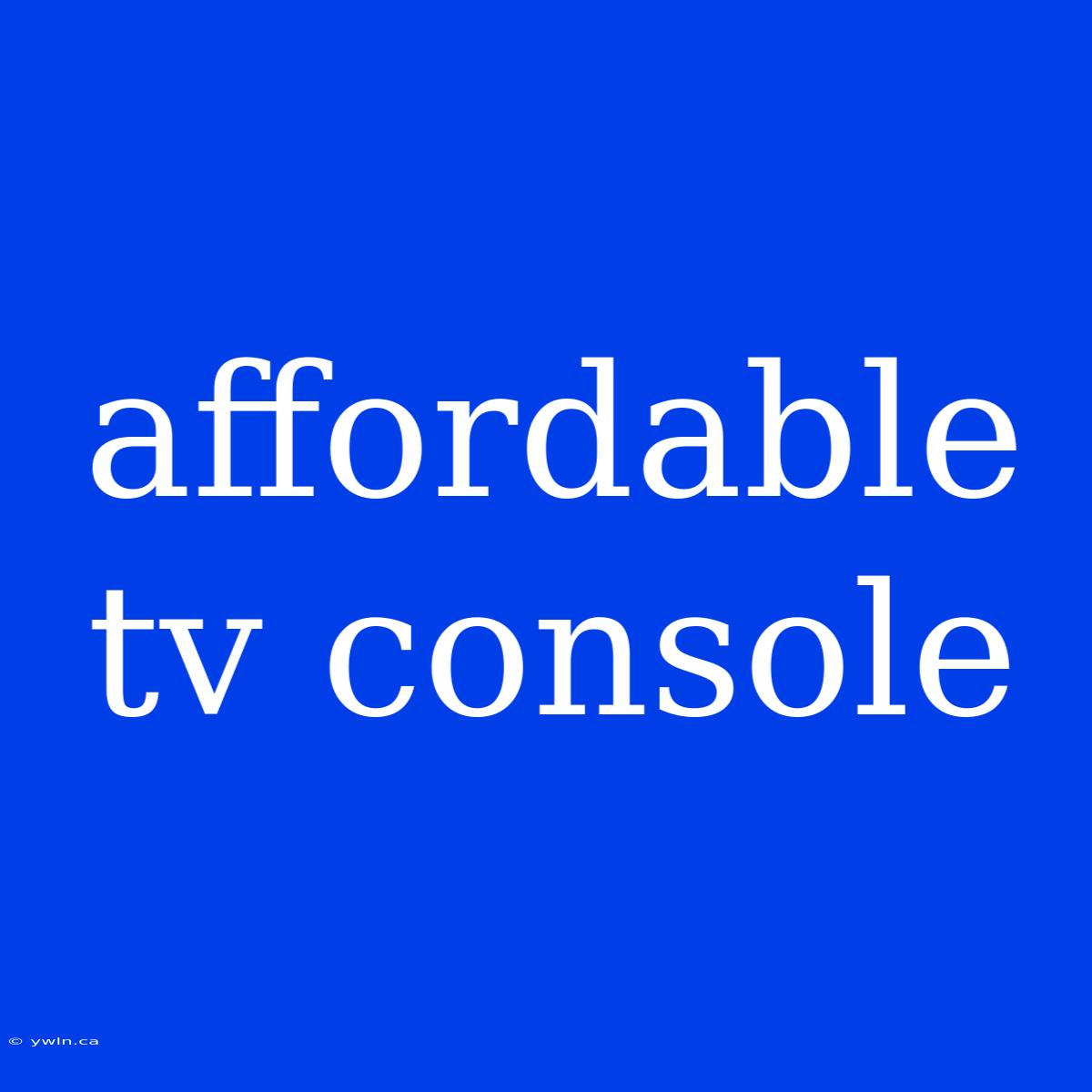 Affordable Tv Console