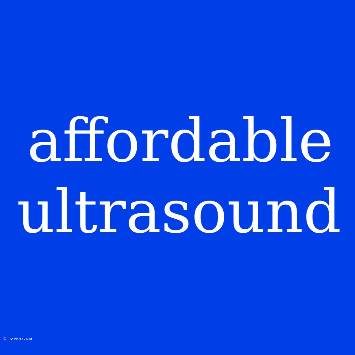 Affordable Ultrasound