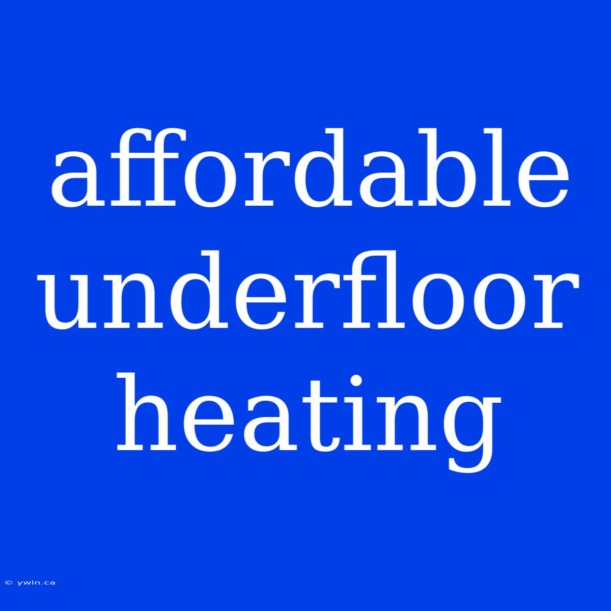 Affordable Underfloor Heating