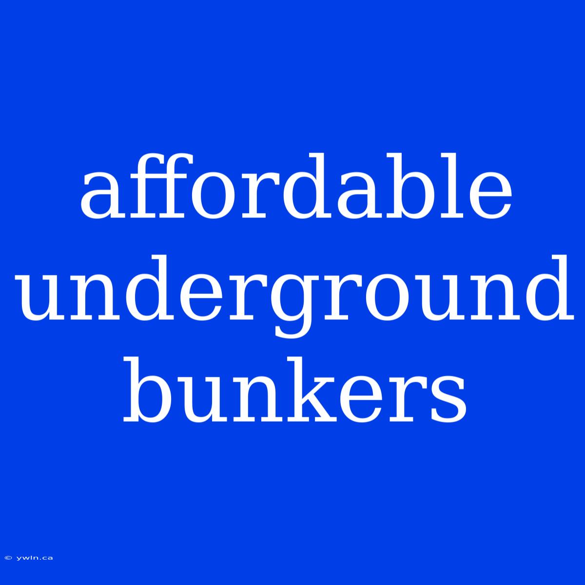 Affordable Underground Bunkers