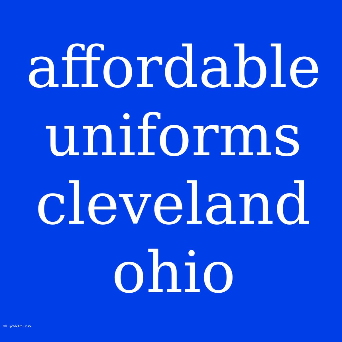 Affordable Uniforms Cleveland Ohio