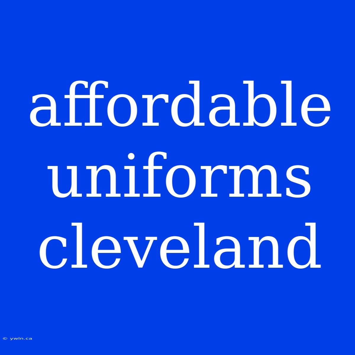 Affordable Uniforms Cleveland