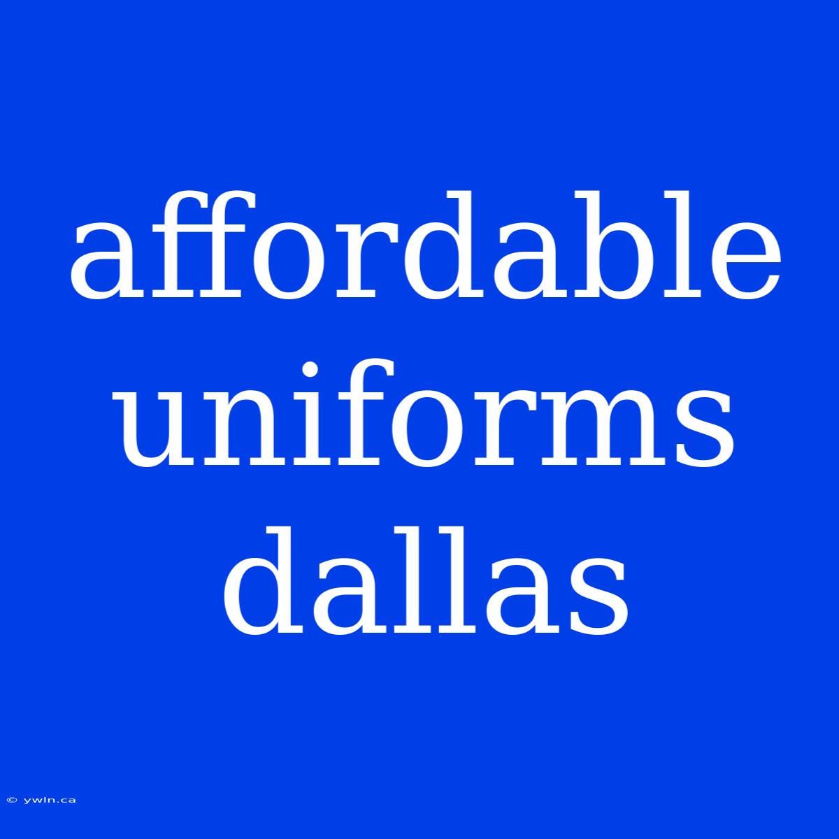 Affordable Uniforms Dallas