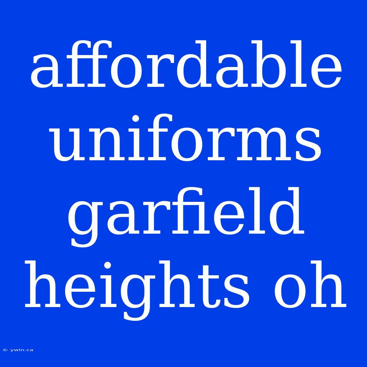 Affordable Uniforms Garfield Heights Oh