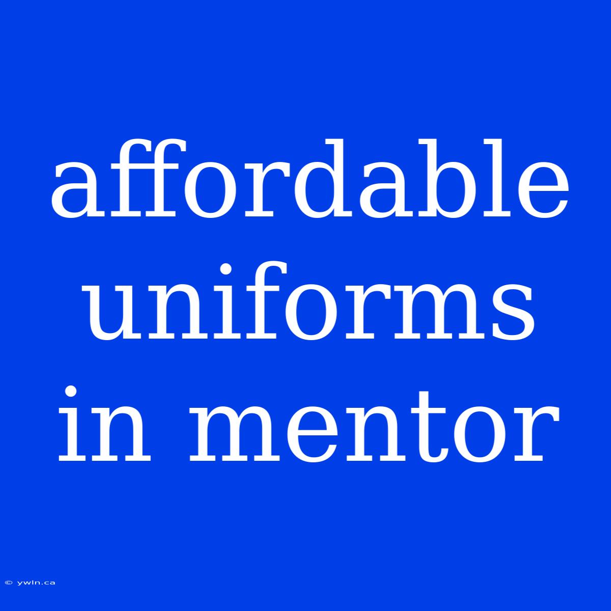 Affordable Uniforms In Mentor