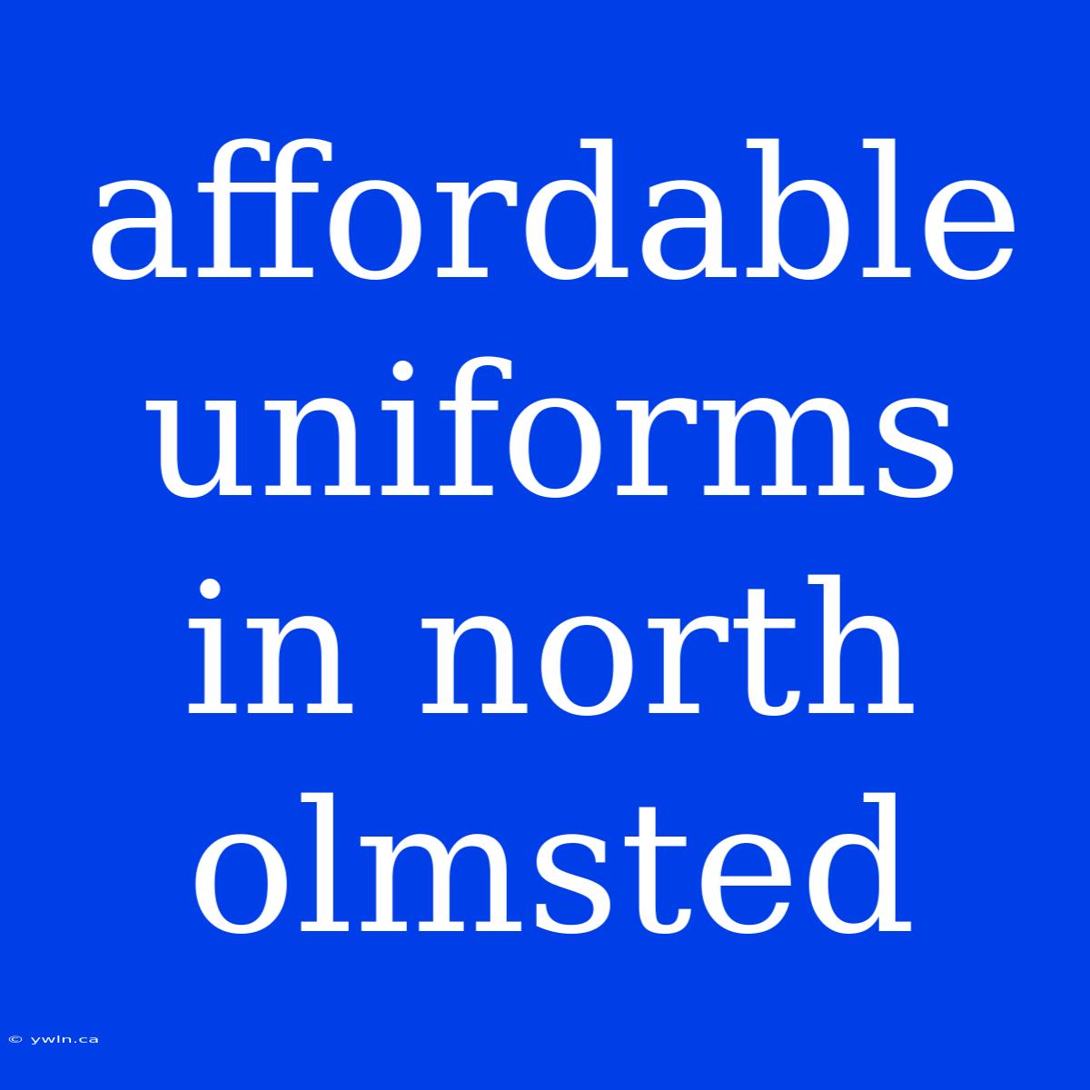 Affordable Uniforms In North Olmsted