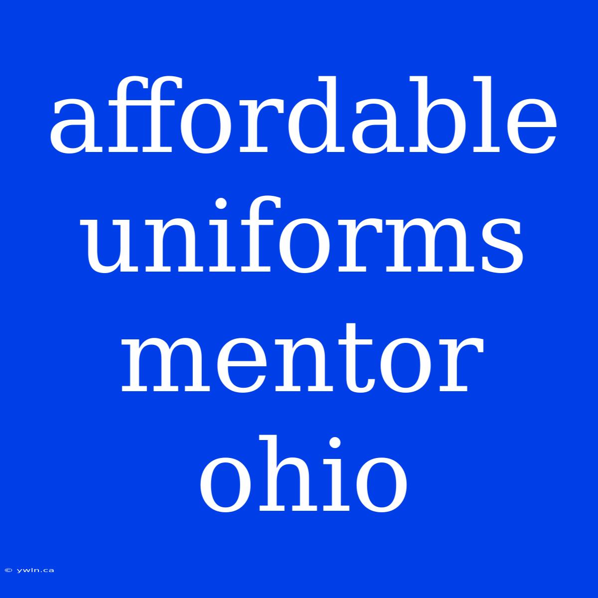 Affordable Uniforms Mentor Ohio